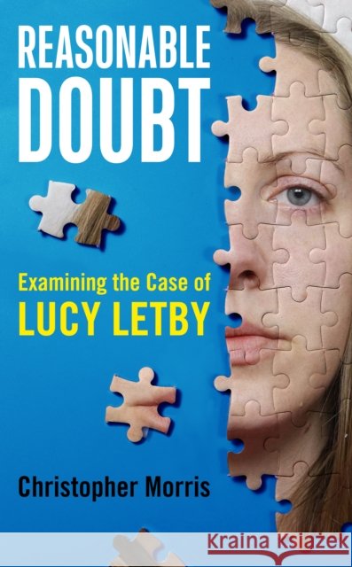 Reasonable Doubt: Examining the Case of Lucy Letby Christopher Morris 9781917447485 Bath Publishing Ltd - książka