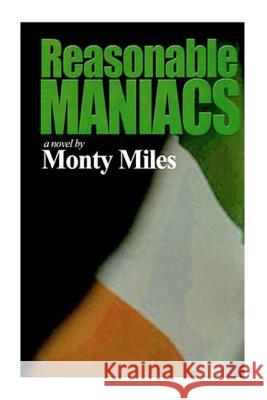 Reasonable Maniacs: For the Love of the North of Ireland Monty Miles 9781466448063 Createspace - książka