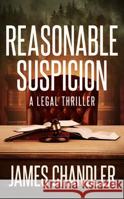 Reasonable Suspicion: A Legal Thriller James Chandler 9781648756948 Severn River Publishing - książka