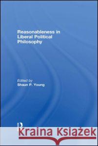 Reasonableness in Liberal Political Philosophy Shaun Young   9780415371780 Taylor & Francis - książka