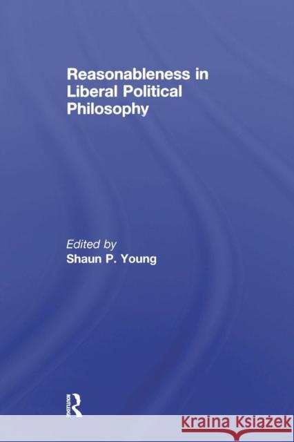 Reasonableness in Liberal Political Philosophy Shaun Young 9781138882324 Routledge - książka