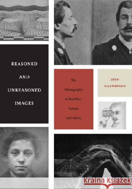 Reasoned and Unreasoned Images: The Photography of Bertillon, Galton, and Marey Ellenbogen, Josh 9780271052595 Penn State University Press - książka