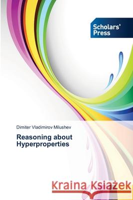 Reasoning about Hyperproperties Milushev Dimiter Vladimirov 9783639710410 Scholars' Press - książka