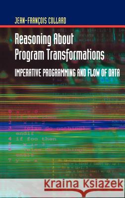 Reasoning about Program Transformations: Imperative Programming and Flow of Data Collard, Jean-Francois 9780387953915 Springer - książka