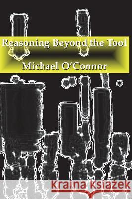 Reasoning Beyond the Tool Michael O'Connor 9781721825370 Createspace Independent Publishing Platform - książka