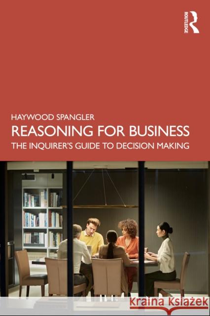 Reasoning for Business: The Inquirer’s Guide to Decision Making Haywood Spangler 9781041088066 Routledge - książka