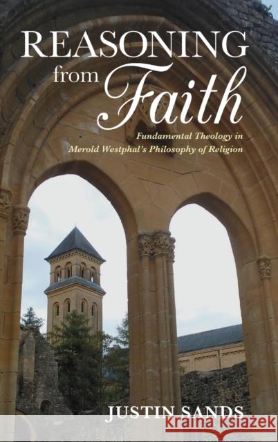 Reasoning from Faith: Fundamental Theology in Merold Westphal's Philosophy of Religion Justin Sands 9780253031938 Indiana University Press - książka