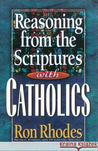 Reasoning from the Scriptures with Catholics Ron Rhodes 9780736902083 Harvest House Publishers - książka