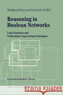 Reasoning in Boolean Networks: Logic Synthesis and Verification Using Testing Techniques Kunz, Wolfgang 9781441951762 Springer - książka