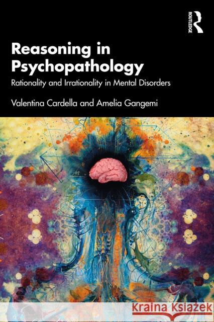 Reasoning in Psychopathology: Rationality and Irrationality in Mental Disorders Amelia Gangemi 9781032561790 Taylor & Francis Ltd - książka