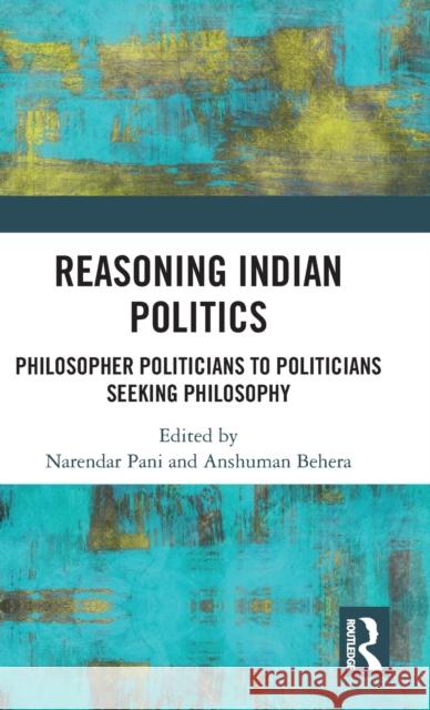 Reasoning Indian Politics: Philosopher Politicians to Politicians Seeking Philosophy  9781138201835  - książka