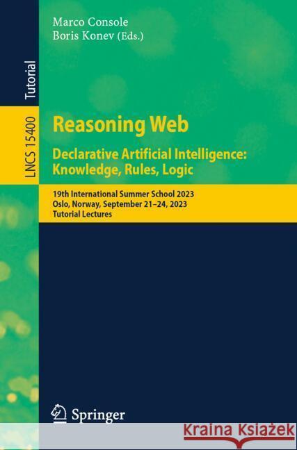 Reasoning Web. Declarative Artificial Intelligence: Knowledge, Rules, Logic: 19th International Summer School 2023 Oslo, Norway, September 21-24, 2023 Marco Console Boris Konev 9783031802829 Springer - książka