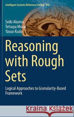 Reasoning with Rough Sets: Logical Approaches to Granularity-Based Framework Akama, Seiki 9783319726908 Springer - książka