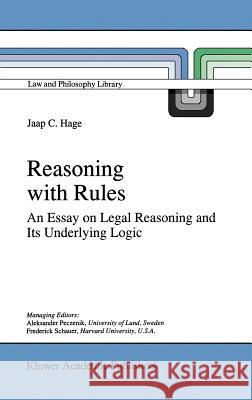 Reasoning with Rules: An Essay on Legal Reasoning and Its Underlying Logic Hage, Jaap 9780792343257 Kluwer Academic Publishers - książka