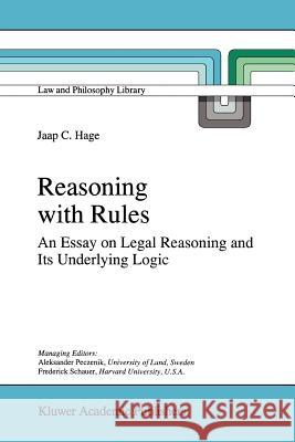 Reasoning with Rules: An Essay on Legal Reasoning and Its Underlying Logic Hage, Jaap 9789048147731 Not Avail - książka