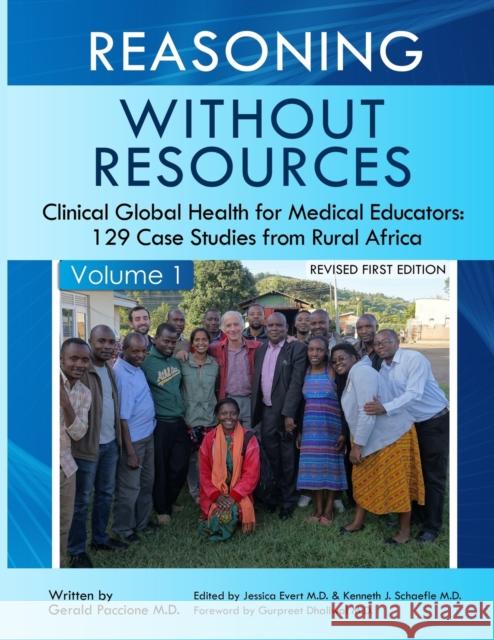Reasoning Without Resources Volume I: Clinical Global Health for Medical Educators - 129 Case Studies from Rural Africa Gerald Paccione, M D, Gurpreet Dhaliwal, M D, Jessica Evert, M D 9780578380582 Child Family Health International - książka