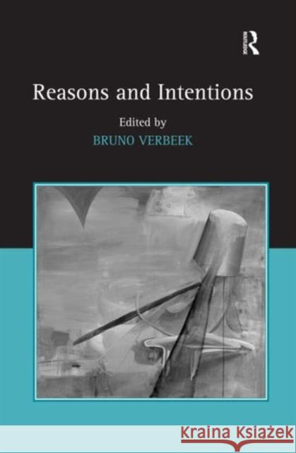 Reasons and Intentions Bruno Verbeek (Australian National Unive   9780754660040 Ashgate Publishing Limited - książka