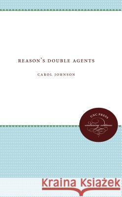 Reason's Double Agents Carol Johnson 9780807873922 University of North Carolina Press - książka