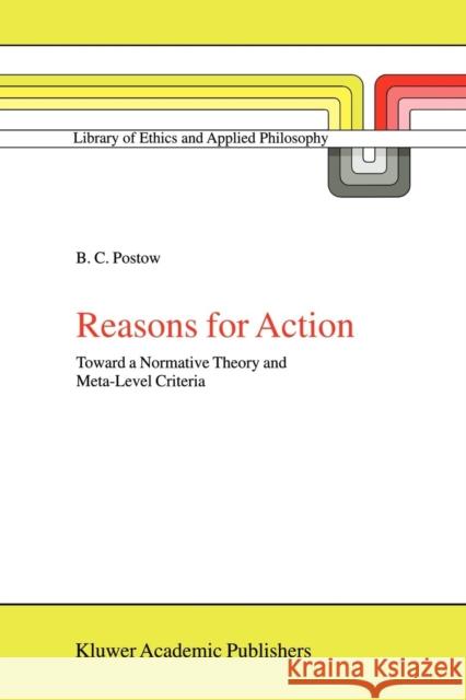 Reasons for Action: Toward a Normative Theory and Meta-Level Criteria Postow, B. C. 9789048152193 Not Avail - książka