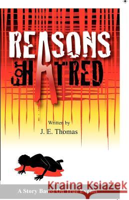 Reasons for Hatred: A Story Based on True Events Thomas, J. E. 9781432793777 Outskirts Press - książka