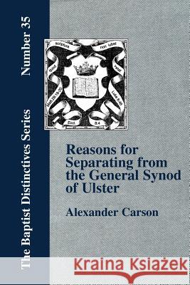 Reasons for Separating from the Presbyterian General Synod of Ulster Alexander Carson 9781579788438 Baptist Standard Bearer - książka