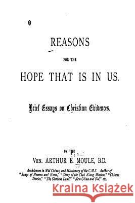 Reasons for the Hope That Is in Us, Brief Essays on Christian Evidences Arthur Evans Moule 9781535093231 Createspace Independent Publishing Platform - książka