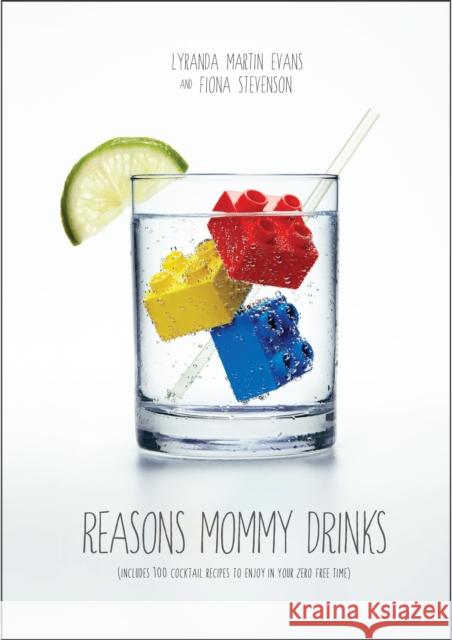 Reasons Mommy Drinks: Includes 100 Cocktail Rcipes to Enjoy in Your Zero Free Time Martin-Evans, Lyranda 9780385349291 Three Rivers Press (CA) - książka