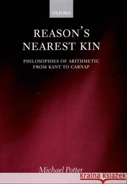 Reason's Nearest Kin : Philosophies of Arithmetic from Kant to Carnap  9780198250418 OXFORD UNIVERSITY PRESS - książka