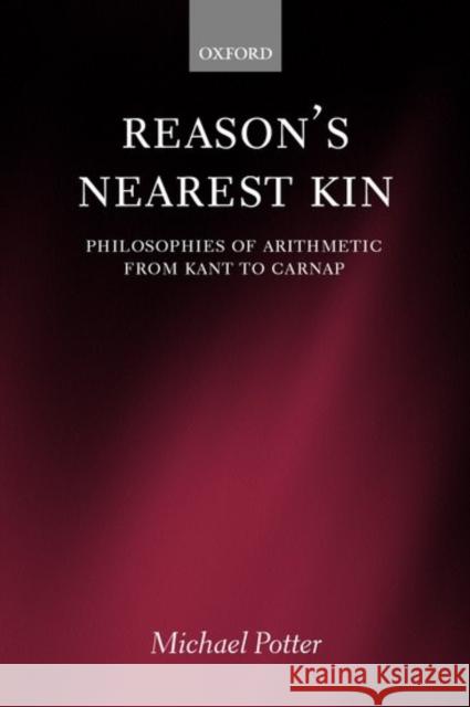 Reason's Nearest Kin: Philosophies of Arithmetic from Kant to Carnap Potter, Michael 9780199252619  - książka