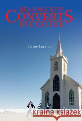 Reasons New Converts Backslide Elaine Larkins 9781490899336 WestBow Press - książka