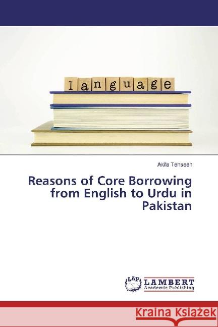 Reasons of Core Borrowing from English to Urdu in Pakistan Tehseen, Akifa 9783659711039 LAP Lambert Academic Publishing - książka