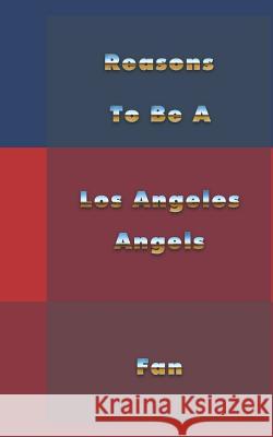 Reasons to Be a Los Angeles Angels Fan Andrew V. Thompson 9781729252260 Independently Published - książka