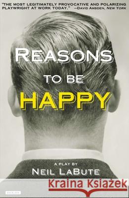 Reasons to Be Happy: A Play Neil LaBute 9781468307214 Overlook Press - książka