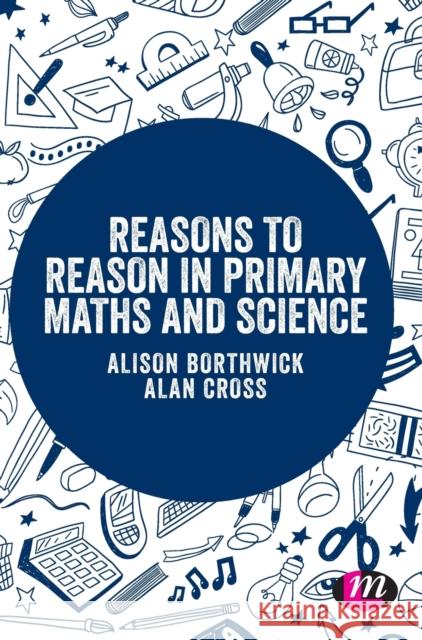 Reasons to Reason in Primary Maths and Science Alison Borthwick Alan Cross 9781526435033 Learning Matters - książka