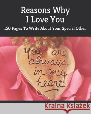 Reasons Why I Love You: 150 Pages To Write About Your Special Other Thomas Studios 9781075823466 Independently Published - książka