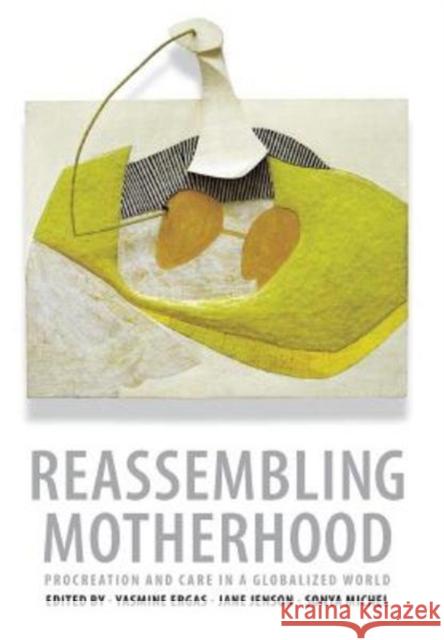 Reassembling Motherhood: Procreation and Care in a Globalized World Yasmine Ergas Jane Jenson Sonya Michel 9780231170505 Columbia University Press - książka