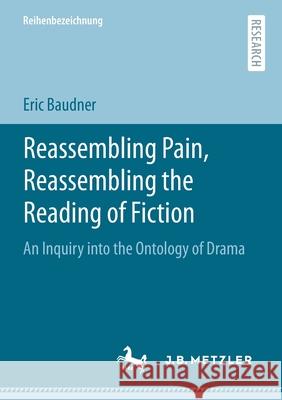 Reassembling Pain, Reassembling the Reading of Fiction: An Inquiry Into the Ontology of Drama Eric Baudner 9783662626238 J.B. Metzler - książka