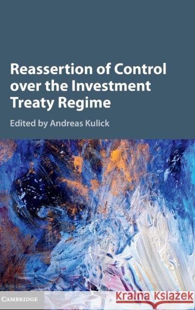 Reassertion of Control Over the Investment Treaty Regime Kulick, Andreas 9781107172654 Cambridge University Press - książka