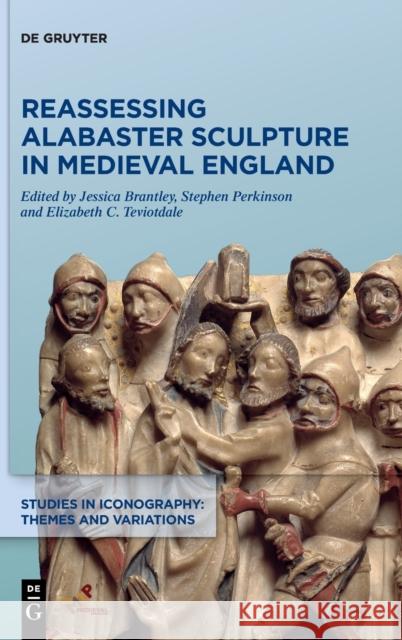 Reassessing Alabaster Sculpture in Medieval England Elizabeth Cover Teviotdale Jessica Caroline Brantley Stephen Perkinson 9781501518126 Medieval Institute Publications - książka