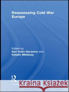 Reassessing Cold War Europe Sari Autio-Sarasmo Katalin MiklÃ³ssy  9780415587693 Taylor & Francis - książka