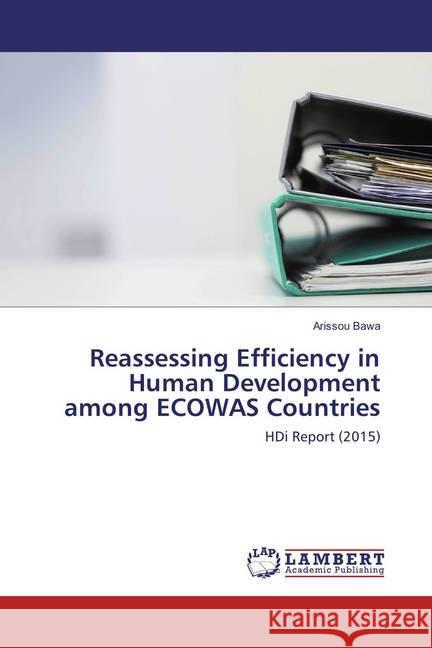 Reassessing Efficiency in Human Development among ECOWAS Countries : HDi Report (2015) Bawa, Arissou 9786202096461 LAP Lambert Academic Publishing - książka