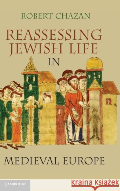 Reassessing Jewish Life in Medieval Europe Robert Chazan 9780521763042 Cambridge University Press - książka