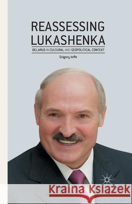 Reassessing Lukashenka: Belarus in Cultural and Geopolitical Context Ioffe, G. 9781349493609 Palgrave Macmillan - książka