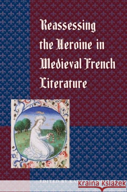 Reassessing the Heroine in Medieval French Literature Kathy M. Krause 9780813064147 University Press of Florida - książka