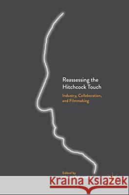 Reassessing the Hitchcock Touch: Industry, Collaboration, and Filmmaking Schwanebeck, Wieland 9783319600079 Palgrave MacMillan - książka