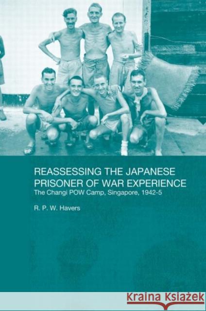 Reassessing the Japanese Prisoner of War Experience : The Changi Prisoner of War Camp in Singapore, 1942-45  9780415674942 Routledge - książka