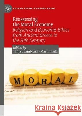 Reassessing the Moral Economy: Religion and Economic Ethics from Ancient Greece to the 20th Century Tanja Skambraks Humboldt-Universit?t Zu Berlin 9783031298332 Palgrave MacMillan - książka