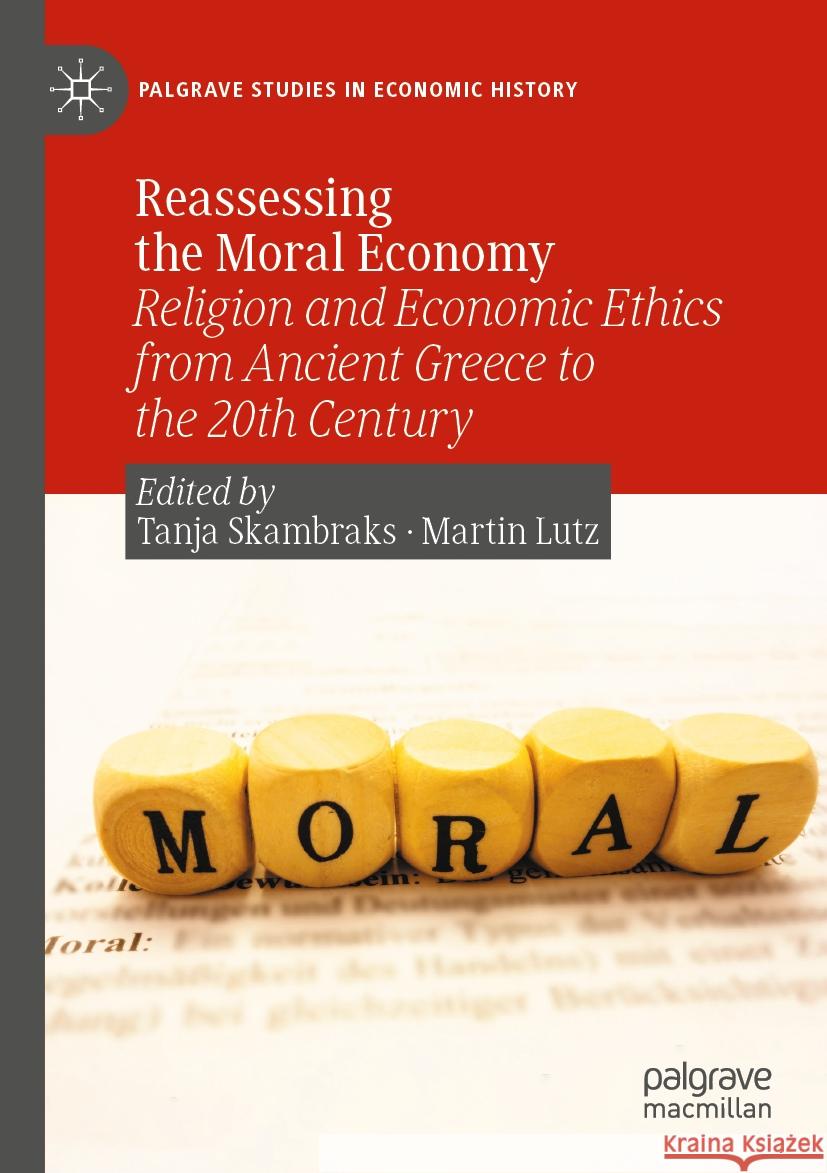 Reassessing the Moral Economy: Religion and Economic Ethics from Ancient Greece to the 20th Century Tanja Skambraks Martin Lutz 9783031298363 Palgrave MacMillan - książka