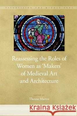 Reassessing the Roles of Women as 'Makers' of Medieval Art and Architecture Therese Martin 9789004185555 Brill - książka