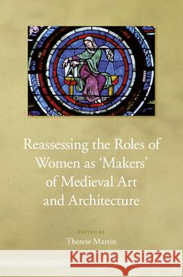 Reassessing the Roles of Women as 'Makers' of Medieval Art and Architecture Therese Martin 9789004297531 Brill - książka